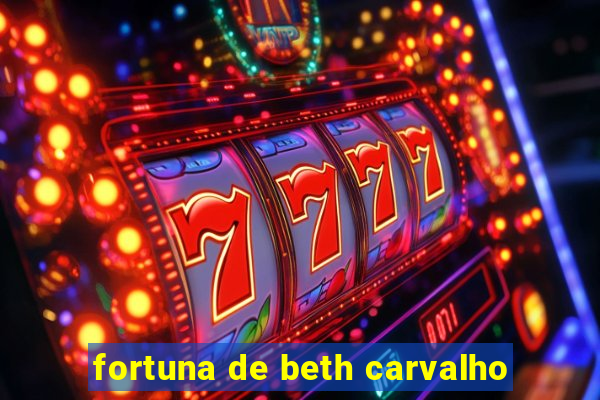 fortuna de beth carvalho